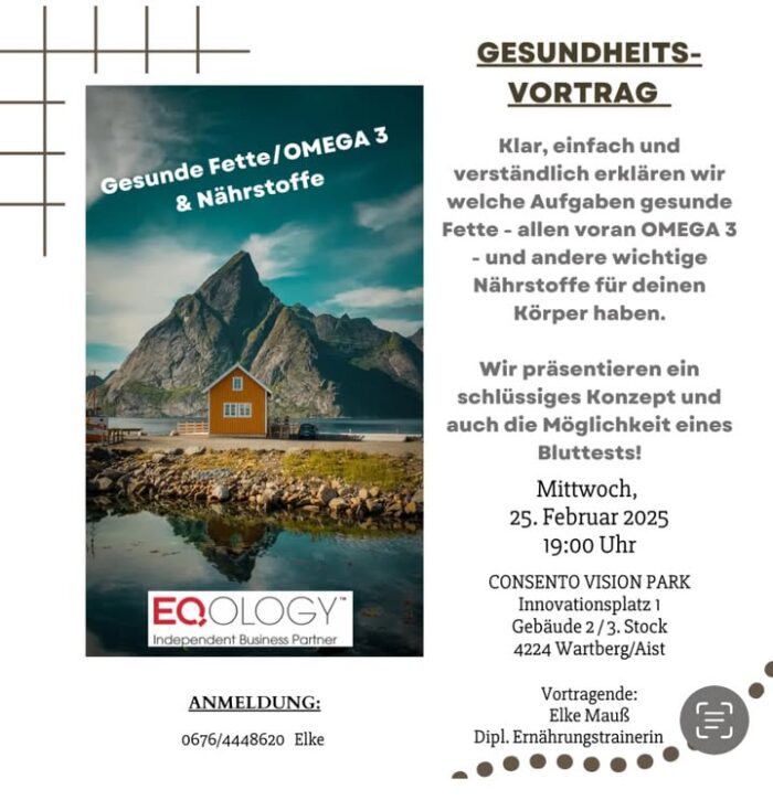 💕„RUNDUM G‘SUND“💕

Omega-3-Fettsäuren 🐟 sind essenziell für deine Gesundheit und unterstützen Herz ❤️, Gehirn 🧠 und Augen 👀 . Sie wirken entzündungshemmend und können das Risiko für Herz-Kreislauf-Erkrankungen senken. 

In meinem Vortrag erfährst du, wie du Omega-3 ganz einfach in deinen Alltag integrieren kannst und welche Vorteile es für dich hat.

Es besteht auch die Möglichkeit eines Bluttests  und die Auswertung wichtiger Mineralstoffe und Vitamine! (K2/D3, Magnesium, Zink, Jod, Kupfer, Selen)! 

Melde dich jetzt an unter 📞0676/4448620 oder per Mail 📧 an : elke.mauss@gmail.com