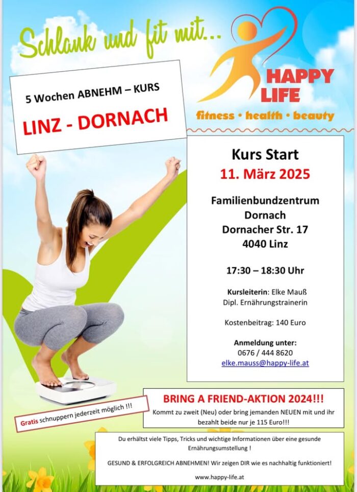 ❤️Bald geht es wieder los…mit „HAPPY LIFE“❤️ 

☘️Der „Happy Life Kurs“ konzentriert sich auf nachhaltigen Gewichtsverlust und ein gesünderes Leben.☘️

☘️Der Kurs kombiniert Ernährung, Bewegung und mentale Gesundheit, um langfristige Erfolge zu erzielen.☘️

☘️Teilnehmer lernen, gesunde Essgewohnheiten zu entwickeln, regelmäßige Bewegung in den Alltag zu integrieren und mentale Barrieren abzubauen.☘️

☘️Das Ziel ist nicht nur das Abnehmen, sondern auch das Erreichen eines ausgeglichenen und zufriedenen Lebensstils.☘️

✅JETZT ANMELDEN ✅

❤️www.happy-life.at❤️